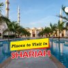 Best places to visit in Sharjah