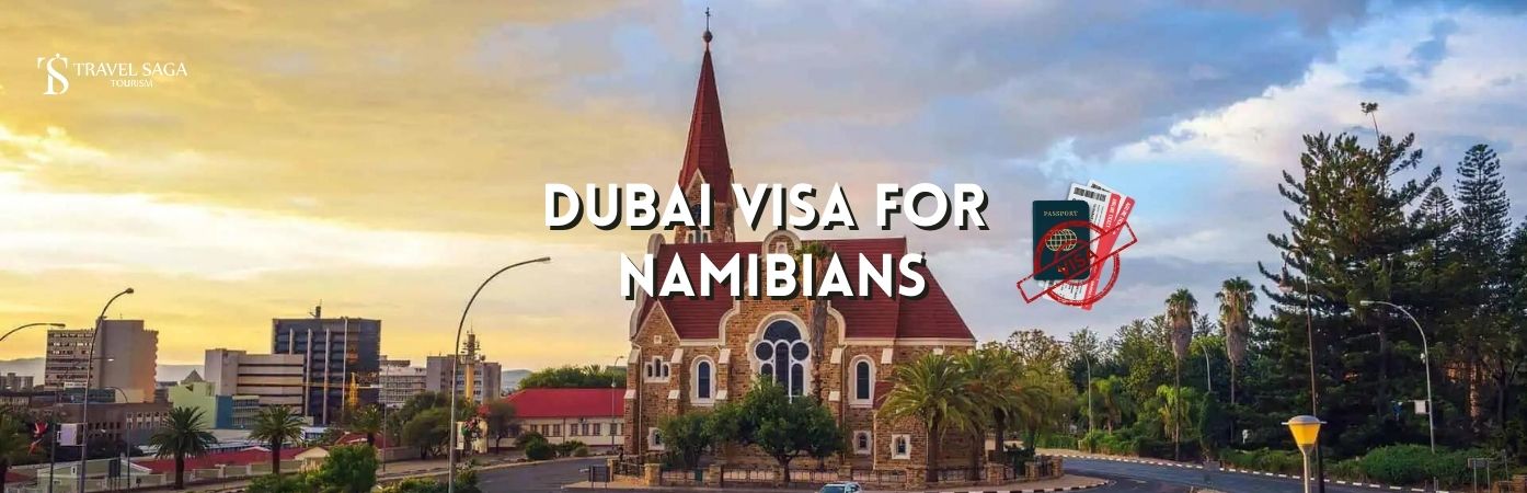 Dubai visa requirements for namibians | Dubai Visit Visa For Namibia Citizen bt banner Travel Saga Tourism