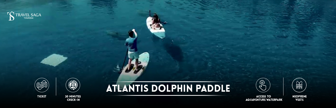 Atlantis Dolphin Paddle in Dubai | Atlantis Dolphin Paddle Tickets BT banner by Travel Saga Tourism