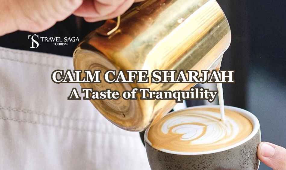 Calm Cafe sharjah blog banner by travel saga tourism