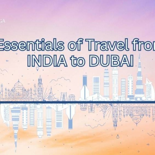 Essentials of Travel from INDIA to DUBAI Travel Saga Tourism