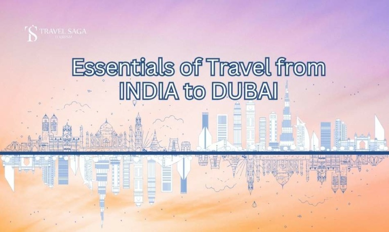 Essentials of Travel from INDIA to DUBAI Travel Saga Tourism