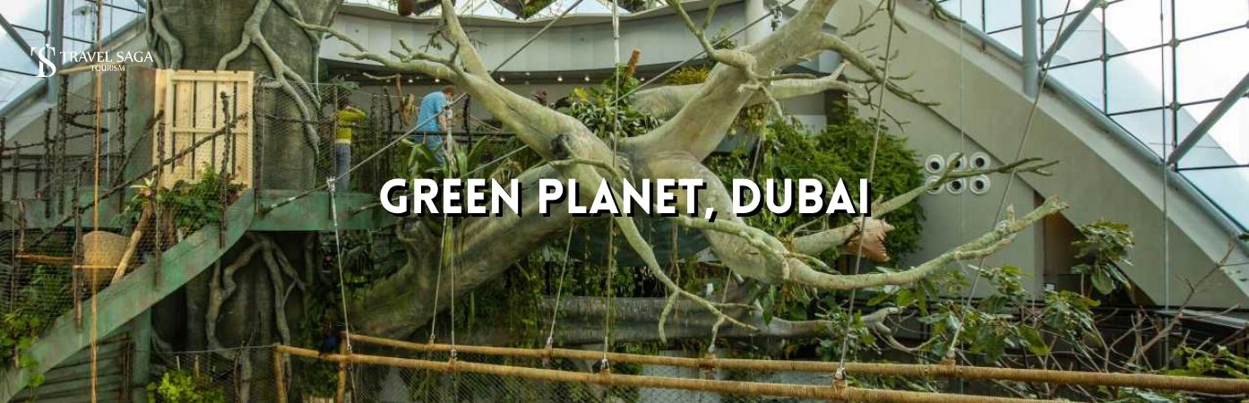 the green planet city walk Dubai | green planet dubai entry fee bt banner by Travel Saga Tourism