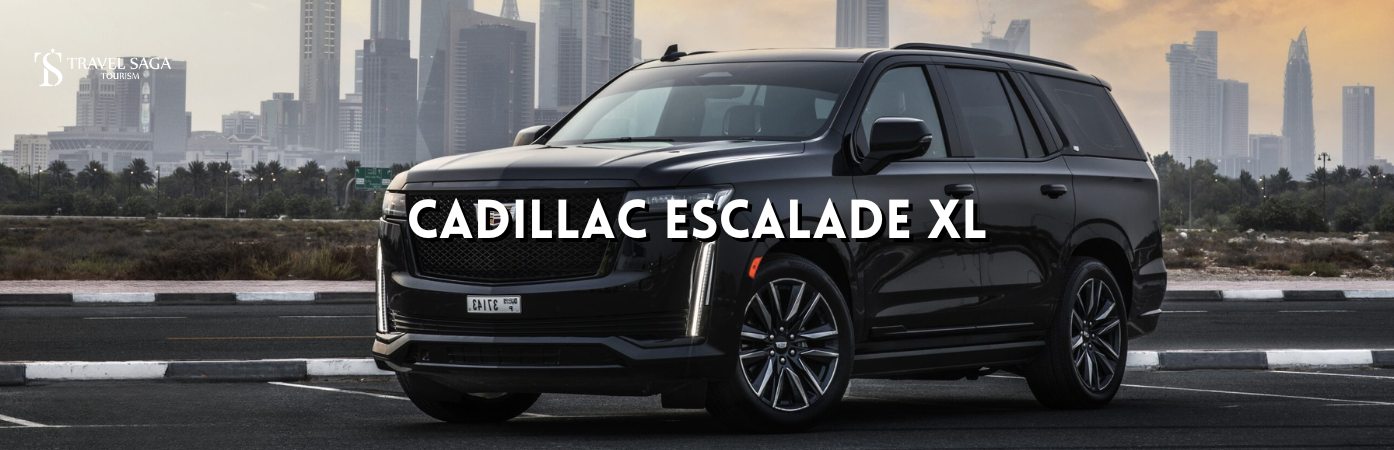 Cadillac Escalade XL Car in Dubai bt banner by Travel Saga Tourism