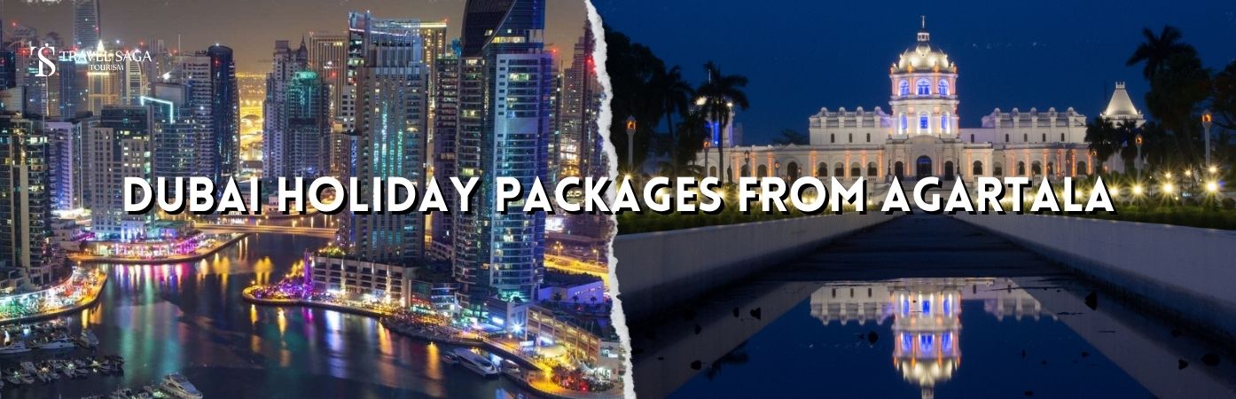 Dubai holidays from Agartala | Agartala to dubai tour packages bt banner Travel Saga Tourism