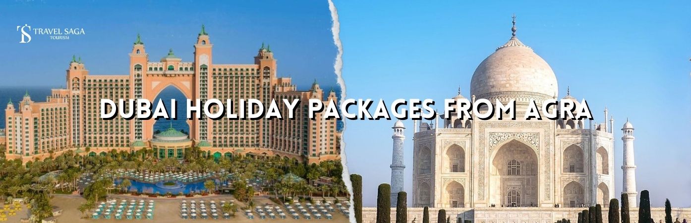 Dubai holidays from Agra | Agra to dubai tour packages bt banner Travel Saga Tourism