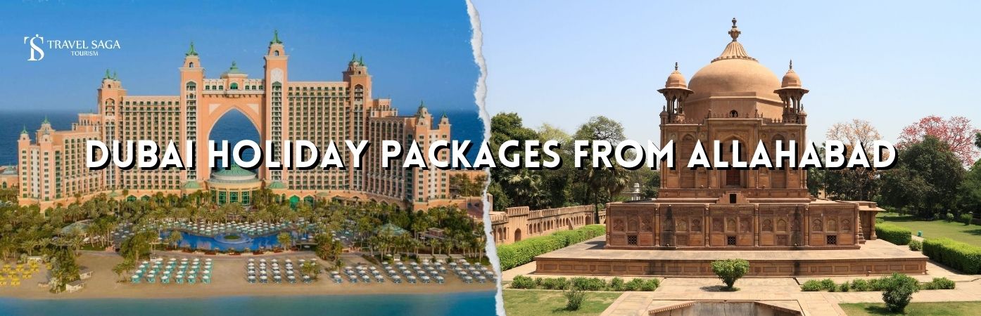 Dubai holidays from Allahabad | Allahabad to dubai tour packages bt banner Travel Saga Tourism