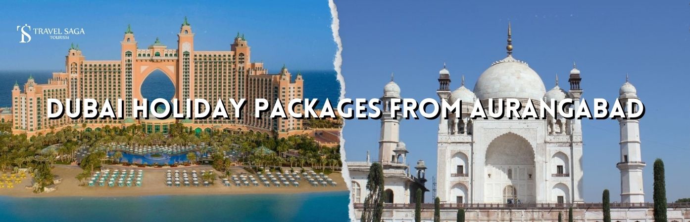 Dubai holidays from Aurangabad | Aurangabad to dubai tour packages bt banner Travel Saga Tourism