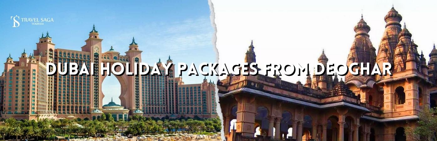 Dubai holidays from Deoghar | Deoghar to dubai tour package bt banner Travel Saga Tourism