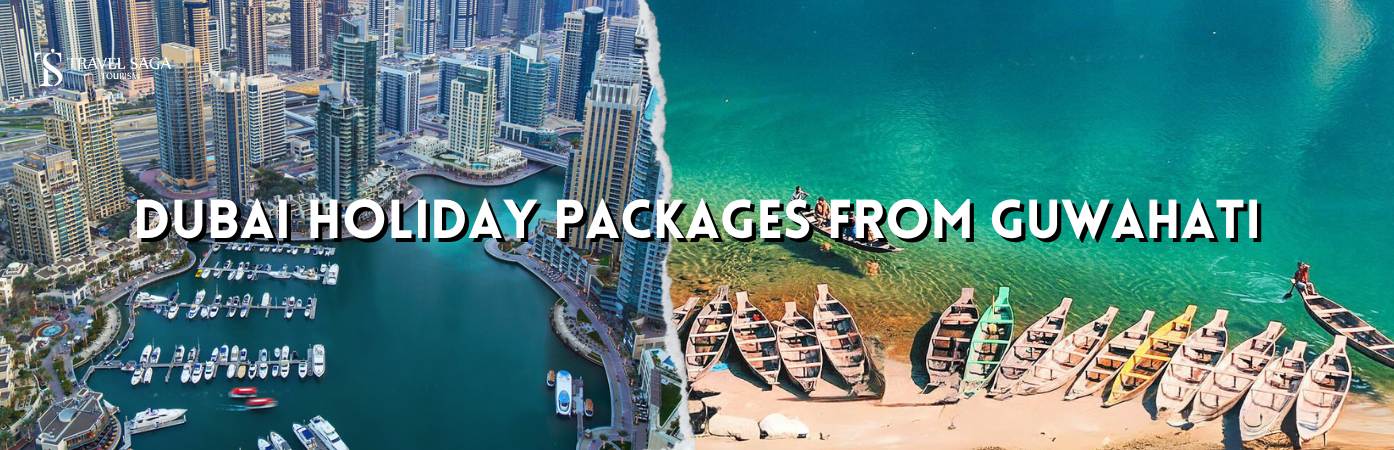 Dubai Holiday Packages From Guwahati BT banner by Travel Saga Tourism