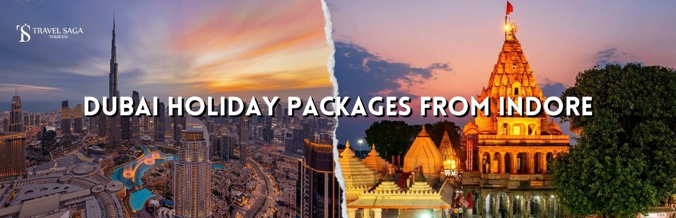 Indore to dubai package | Dubai Package from Indore bt banner Travel Saga Tourism