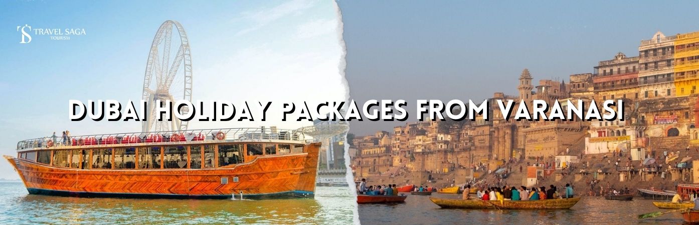 Dubai Holiday Packages From Varanasi BT banner by Travel Saga Tourism