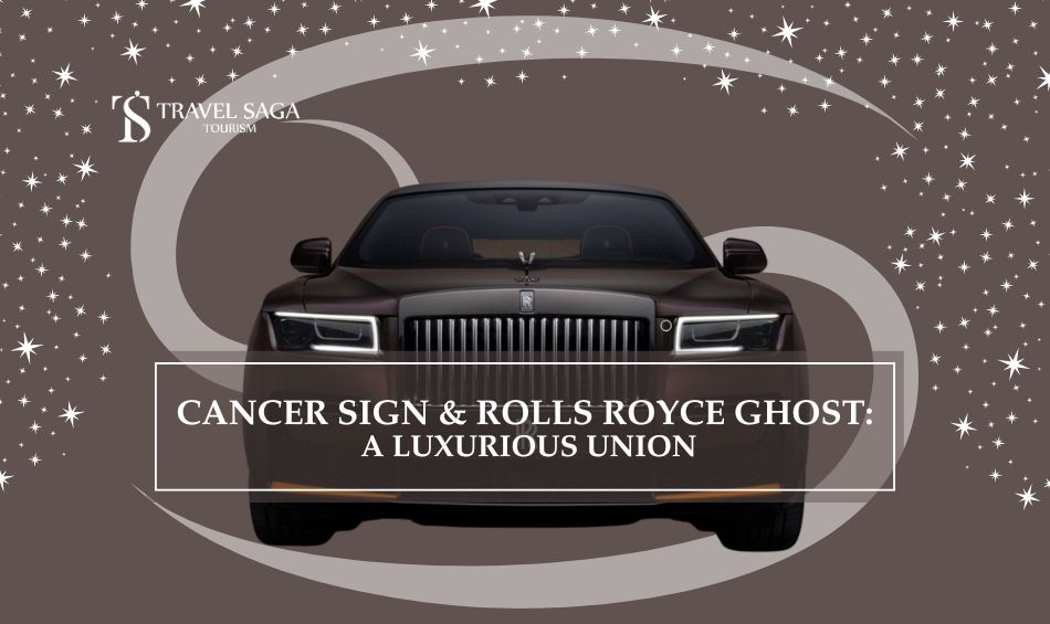 Cancer Sign & Rolls Royce Ghost | Rent a Rolls Royce Ghost blog banner by Travel Saga Tourism