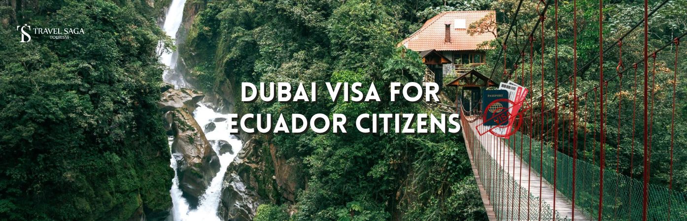 Dubai visit visa for Ecuador | Dubai visa from Ecuador bt banner Travel Saga Tourism