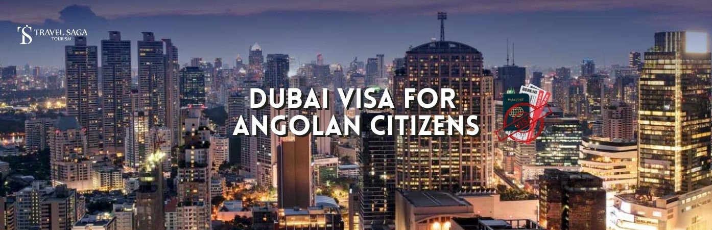 Dubai tourist Visa for Angolan | Dubai Visa for Angolan Citizens bt banner Travel Saga Tourism