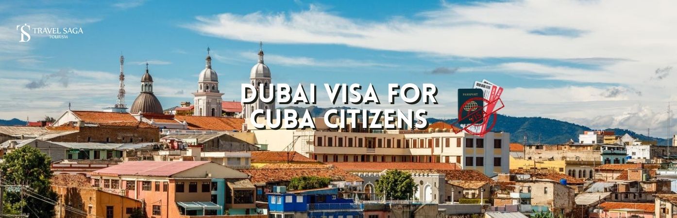 Dubai tourist Visa for Cuba Citizens | Dubai Visa for Cuba Citizens bt banner Travel Saga Tourism