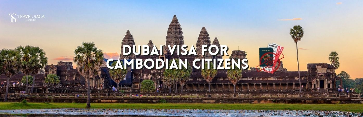 Dubai Visa for Cambodian Citizens | Dubai visit Visa for Cambodians bt banner Travel Saga Tourism