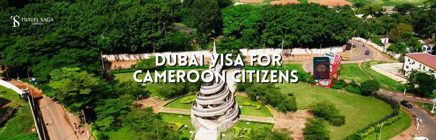 Dubai tourist Visa for Cameroon Citizens | Dubai Visa for Cameroon Citizens bt banner Travel Saga Tourism