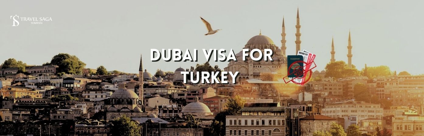 Dubai tourist Visa for Turkey | Dubai Visa for Turkey bt banner Travel Saga Tourism