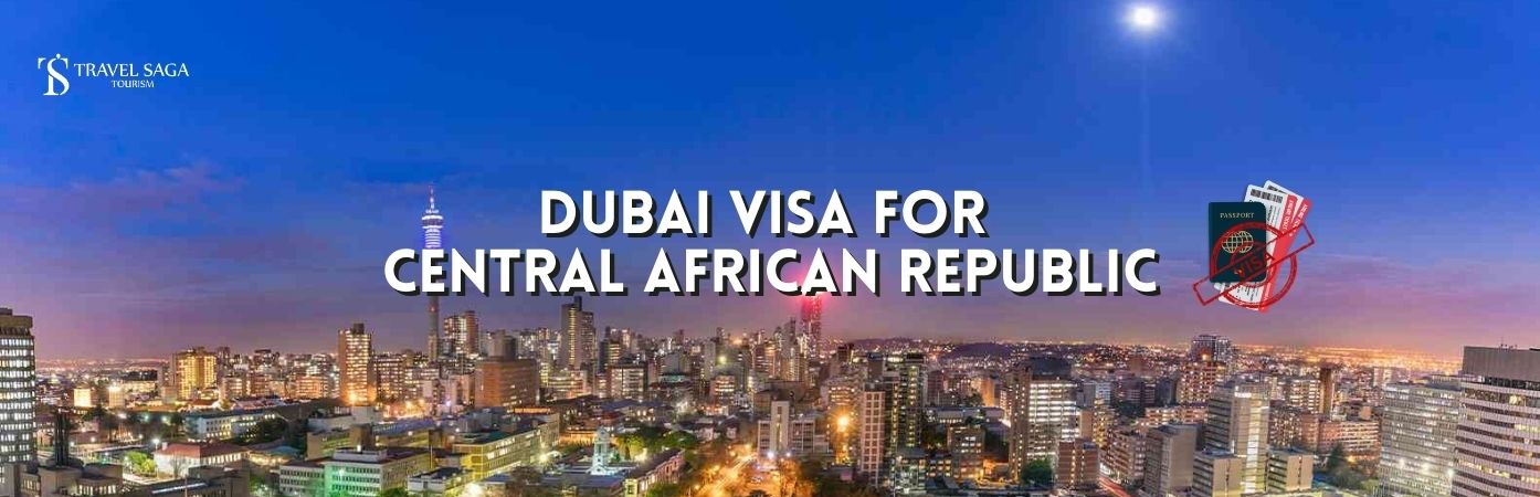 Dubai visit visa for Central African Republic | Dubai visa for Central African Republic bt banner Travel Saga Tourism