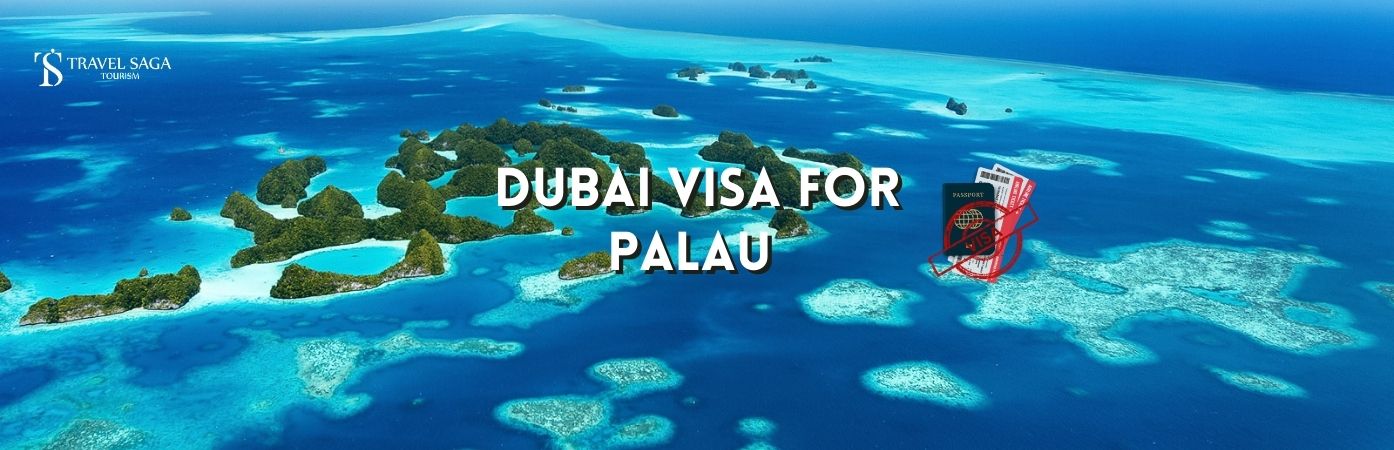 Dubai tourist Visa for Palau | Dubai Visa for Palau bt banner Travel Saga Tourism