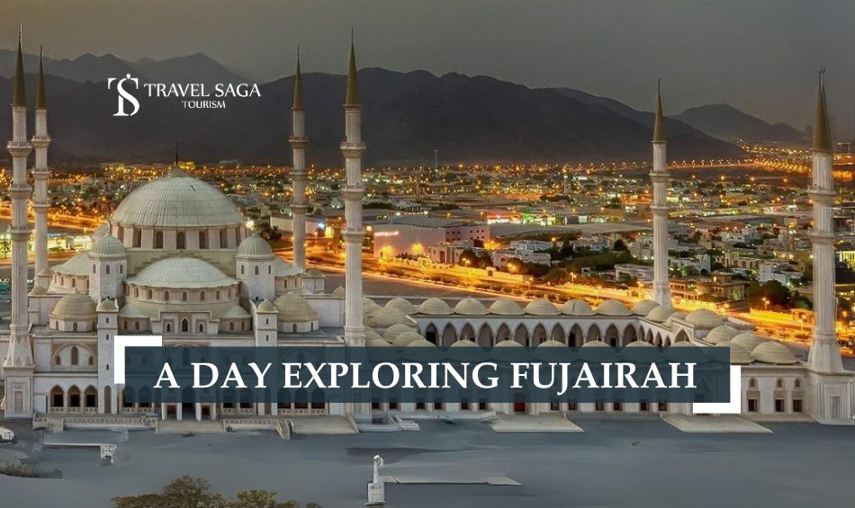 Places to visit in Fujairah and things to do in Fujairah blog banner by Travel Saga Tourism