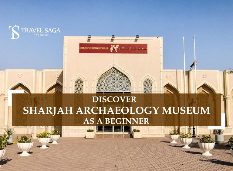 Sharjah Archaeology Museum and archaeological museum in sharjah Blog Banner by Travel Saga Tourism