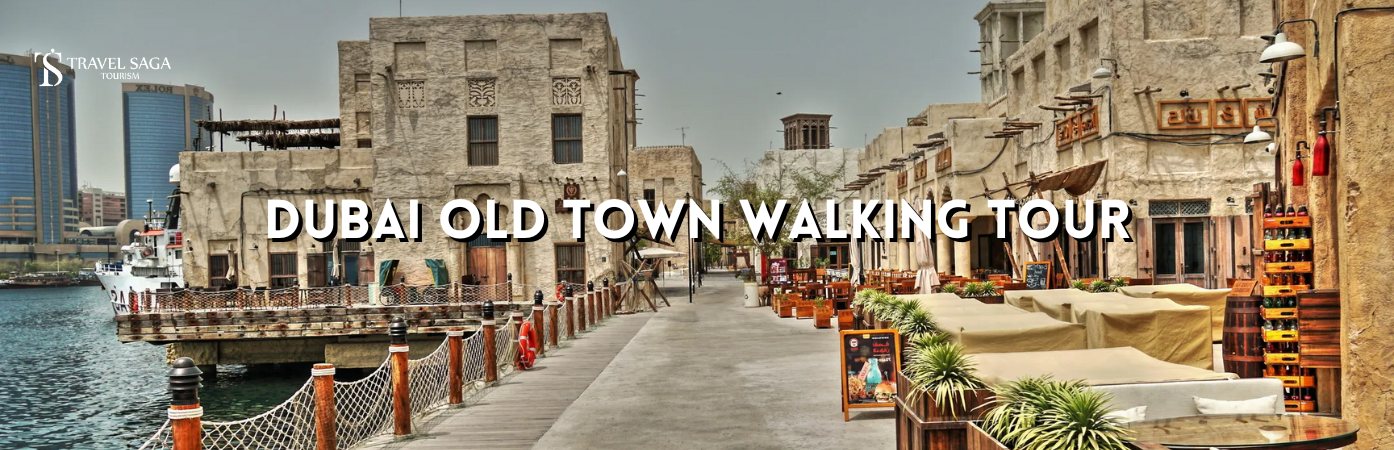 Dubai Old Town Walking Tour and Historic Old Dubai Walking Tour BT Banner By Travel Saga Tourism