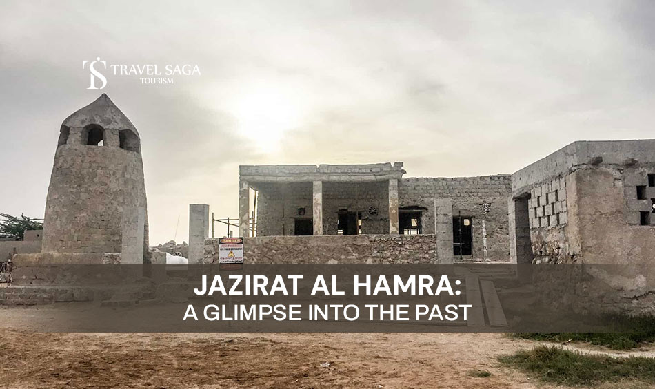 Charm of Al Jazirat Al Hamra and Jazirat Al Hamra UAE Blog Banner By Travel Saga Tourism