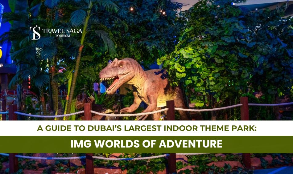 IMG World of Adventure Tickets and IMG World of Adventure Blog Banner By Travel Saga Tourism