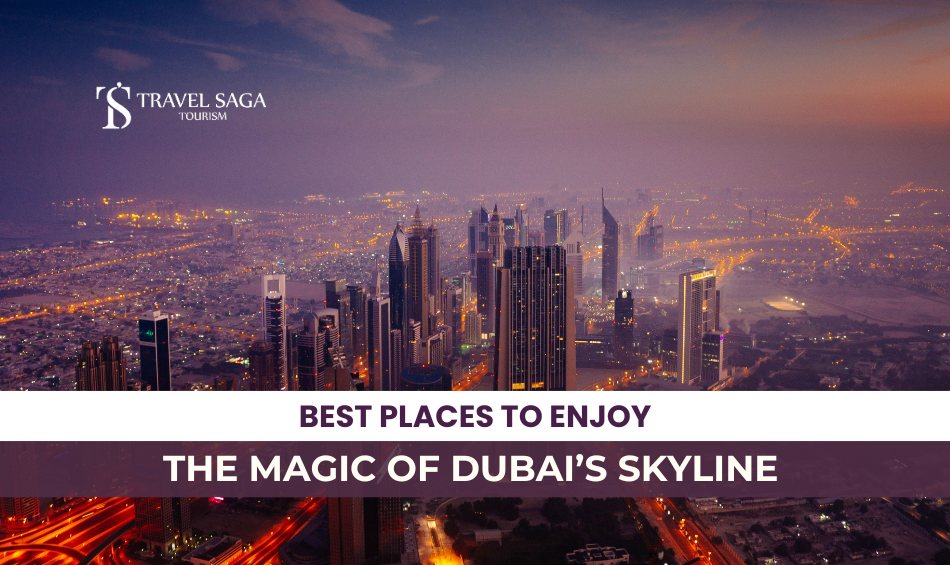 Dubai's Skyline Wonders and Best Dubai Viewing points Blog Banner By Travel Saga Tourism