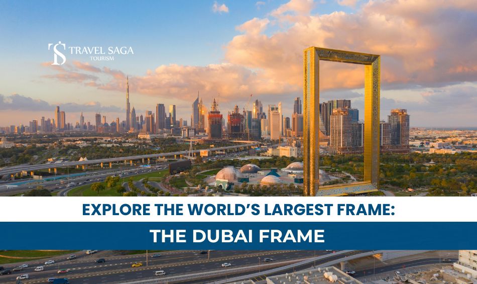 Dubai Frame Tickets and Book Dubai Frame Tickets Online Blog Banner By Travel Saga Tourism