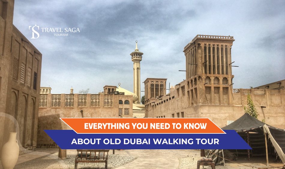 Old dubai walking tour and Old Dubai city tour Blog Banner By Travel Saga Tourism