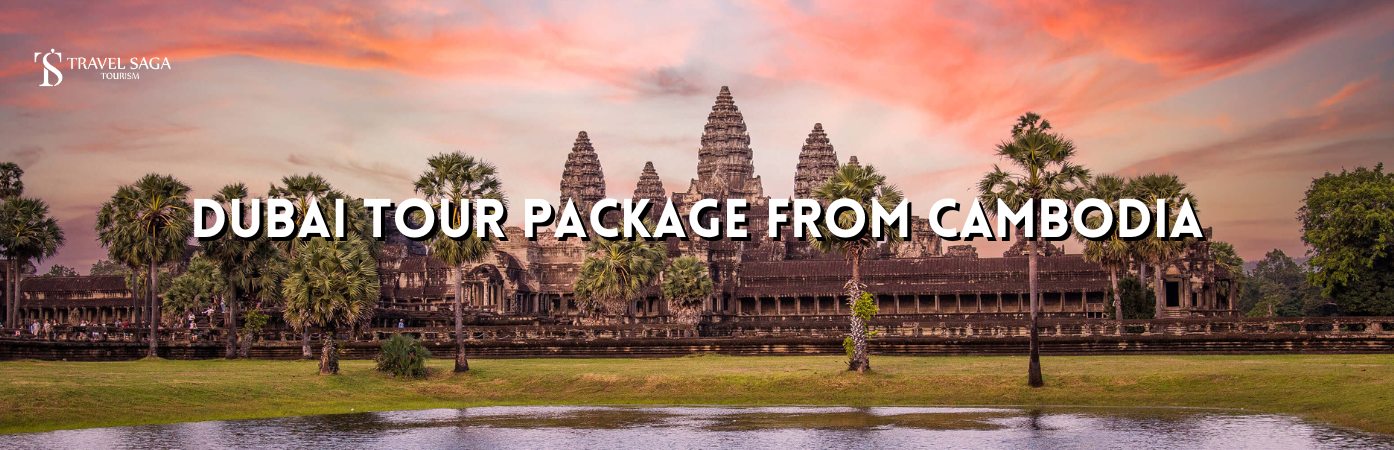 Dubai tour package from Cambodia and Dubai Holiday Packages from Cambodia BT Banner by travel saga tourism