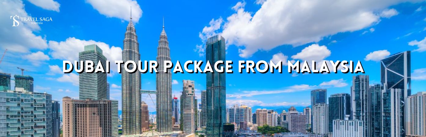 Dubai tour package from Malaysia and Dubai Trip From Malaysia BT Banner By Travel Saga Tourism