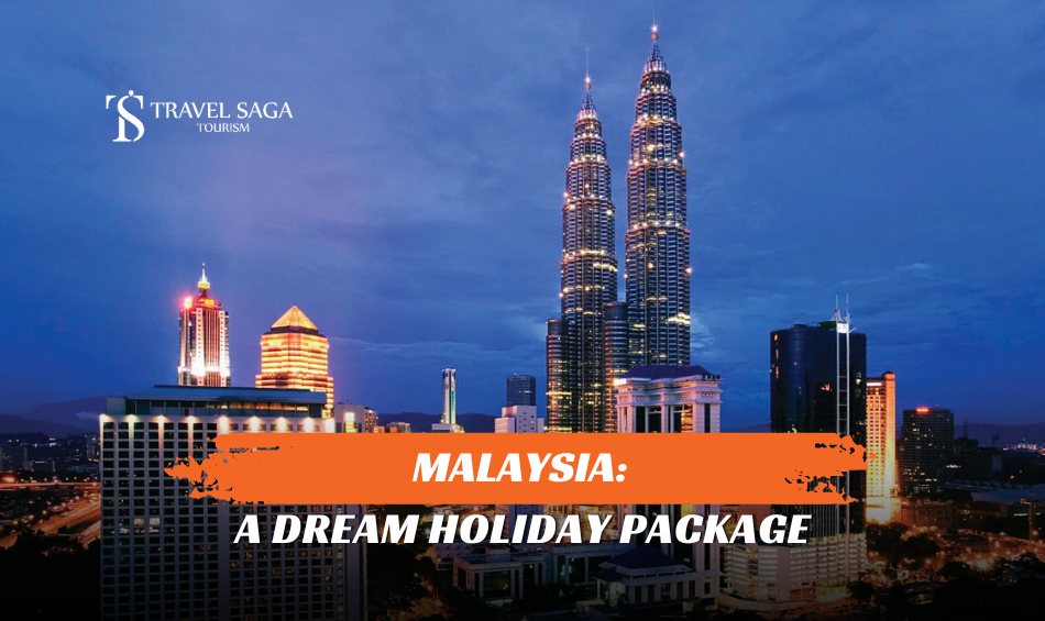 Book Malaysia Holiday Tour Packages, Malaysia Holiday Tour Packages from Dubai blog banner by Travel Saga Tourism