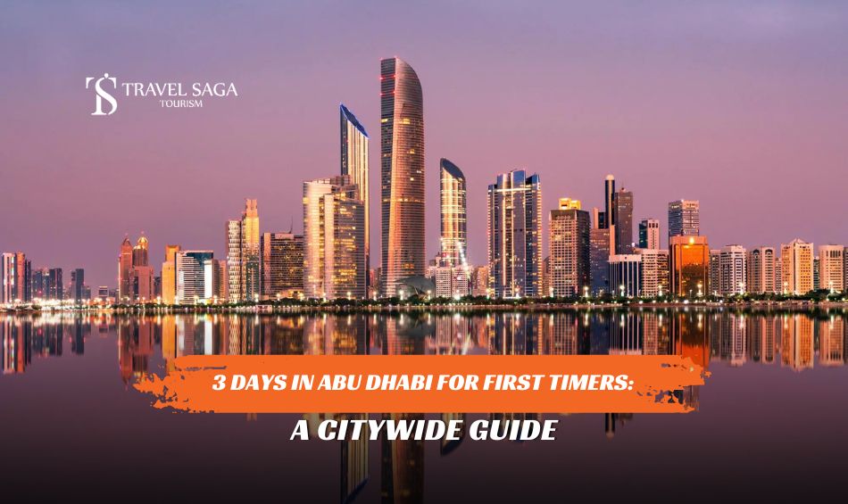 3 Days in Abu Dhabi for First Timers and What to Do and See in Abu Dhabi blog banner by Travel Saga Tourism