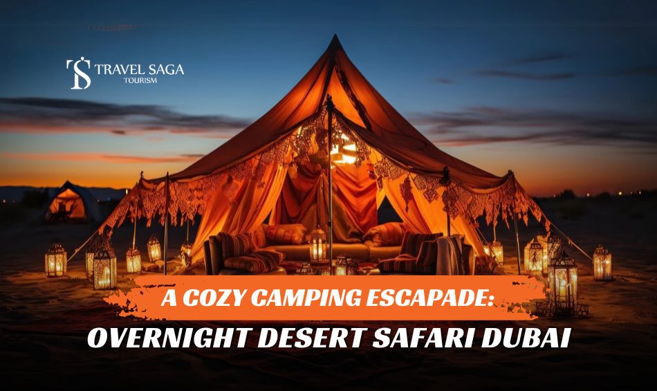 Overnight Desert Safari Dubai, Dubai Ultimate Desert Camping blog banner by Travel Saga Tourism