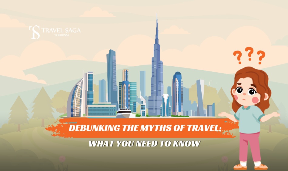 Common Travel Myths That are wrong and myths that could spoil a great vacation blog banner by Travel Saga Tourism