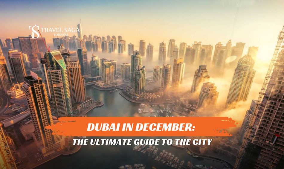 Why Dubai should be your winter destination and Places to Visit in December in Dubai blog banner by Travel Saga Tourism