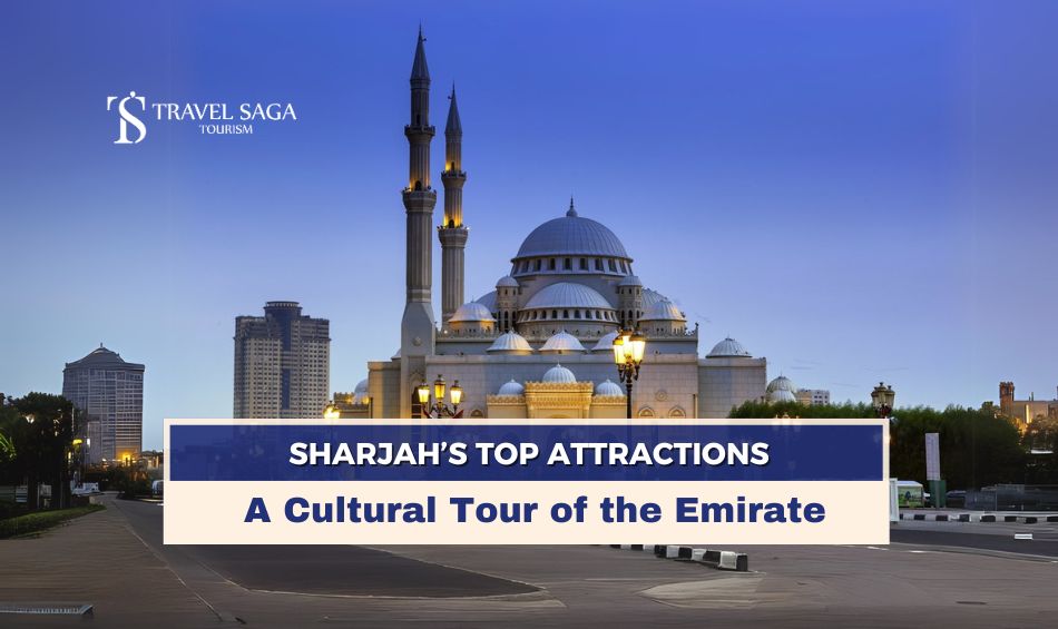 Places to visit in Sharjah, Sharjah top attractions blog banner by Travel Saga Tourism