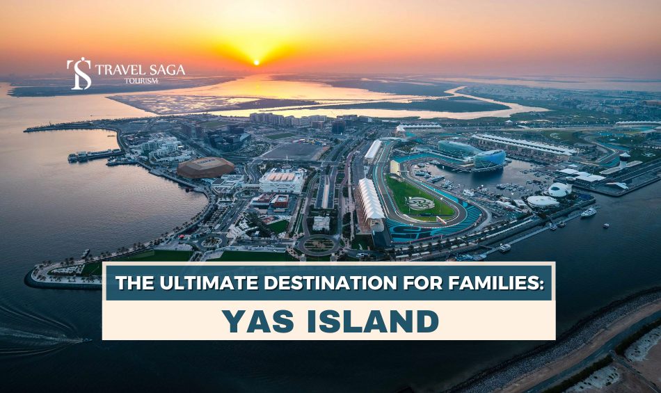 Things to do in Yas Island and Yas Island Family Packages blog banner by Travel Saga Tourism