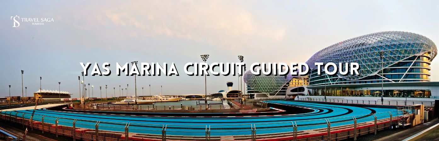 Yas Marina Circuit Guided Tour, Yas Marina Circuit tickets bt banner by Travel Saga Tourism