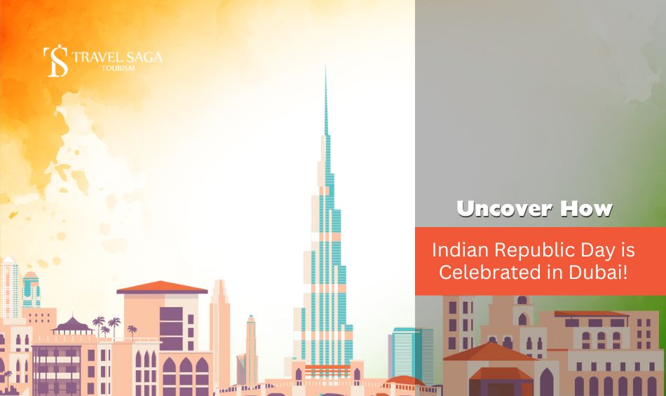 Celebrating Indian Republic Day in Dubai and Indian Republic day Celebration in Dubai blog banner Travel Saga Tourism