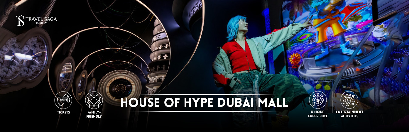 House Of Hype Dubai Mall | Things to do in Dubai Mall BT Banner Travel Saga Tourism