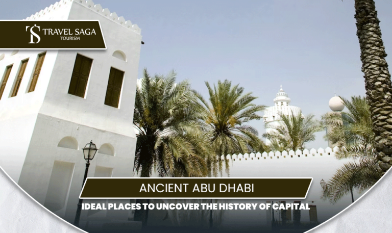 Ancient Abu Dhabi History | Historical Sites in Abu Dhabi Blog Banner by Travel Saga Tourism