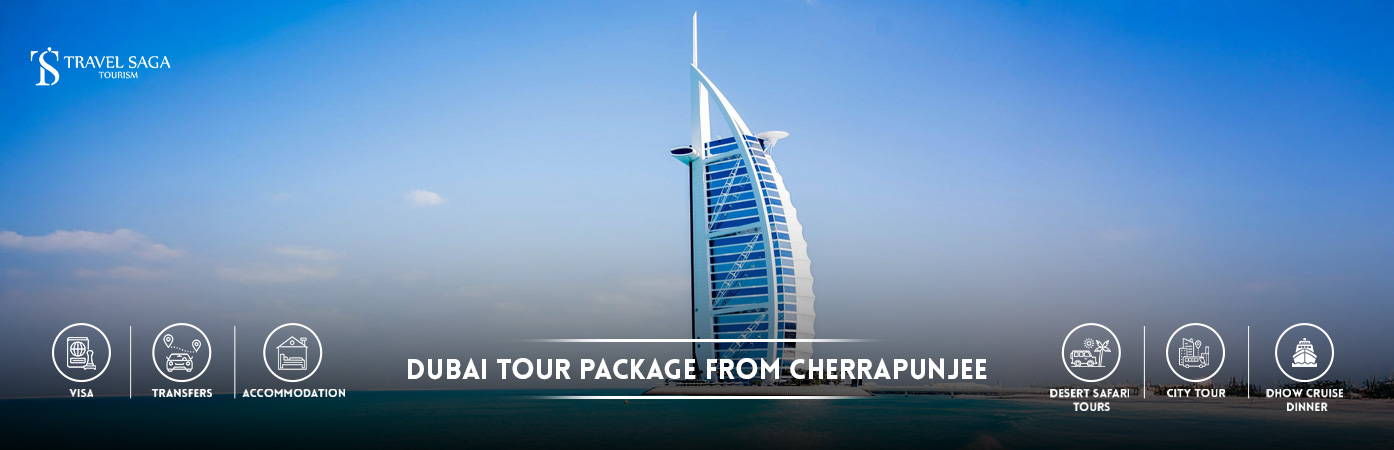 Dubai tour package from Cherrapunjee | Dubai holiday packages from Cherrapunjee BT Banner by Travel Saga Tourism