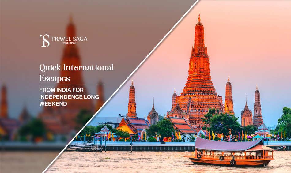 quick international escapes from India, Independence Day long weekend trips Blog banner by Travel Saga Tourism