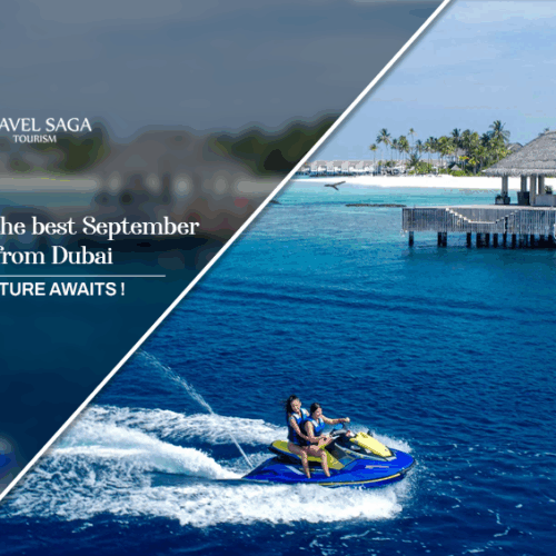 September trips from Dubai, Best places to go in September Blog Banner by Travel Saga Tourism