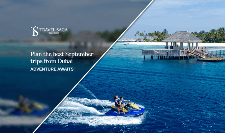 September trips from Dubai, Best places to go in September Blog Banner by Travel Saga Tourism
